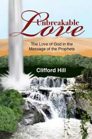 Unbreakable Love: The Love of God in the Message of the Prophets