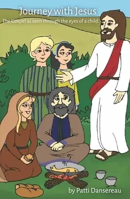 Journey With Jesus: The Gospel as seen through the eyes of a child.