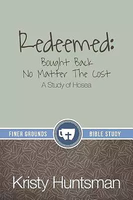 Redeemed: Bought Back No Matter The Cost: A Study of Hosea