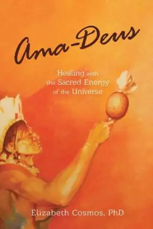 AMA-Deus: Healing with the Sacred Energy of the Universe