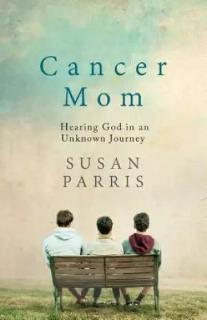 Cancer Mom: Hearing God in an Unknown Journey