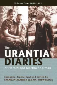 The Urantia Diaries of Harold and Martha Sherman: Volume One: 1898-1942