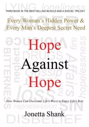 Hope Against Hope: Every Woman's Hidden Power & Every Man's Deepest Secret Need