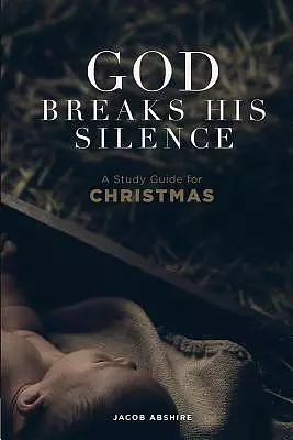 God Breaks His Silence: A Study Guide for Christmas