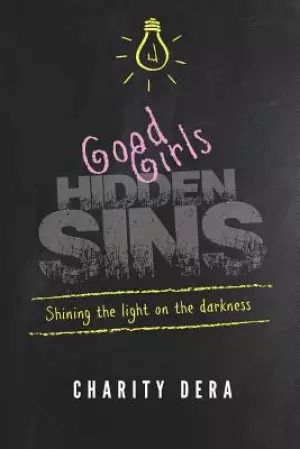 Good Girls Hidden Sins: Shining the Light on the Darkness