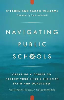 Navigating Public Schools: Charting a Course to Protect Your Child's Christian Faith and Worldview