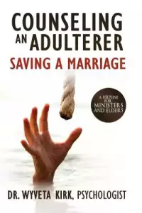 Counseling an Adulterer Saving a Marriage: A Helpline for Ministers and Elders