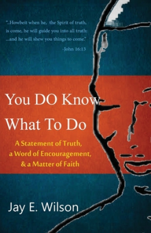 You DO Know What To Do: A Statement of Truth, a Word of Encouragement, & a Matter of Faith