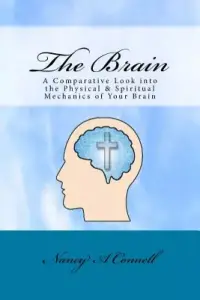 The Brain: A Comparative Look Into the Physical and Spiritual Mechanics of Your Brain