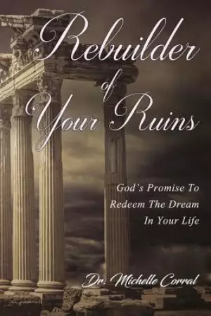 Rebuilder of Your Ruins: God's Promise To Redeem The Dream In Your Life