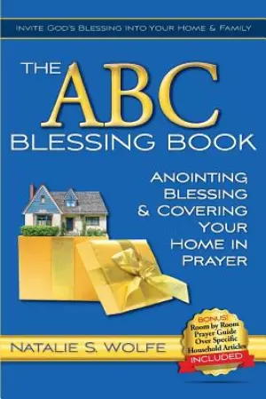 The ABC Blessing Book: Anointing, Blessing & Covering Your Home in Prayer
