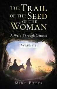 The Trail of the Seed of the Woman: A Walk Through Genesis - Volume 2