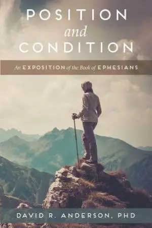 Position and Condition: An Exposition of the Book of Ephesians