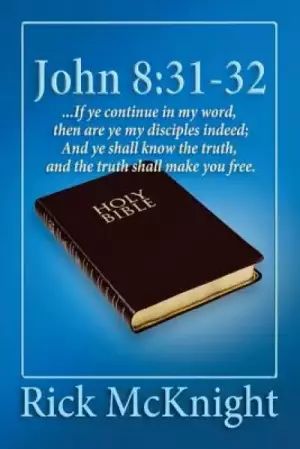 John 8: 31-32: ...If ye continue in my word, then are ye my disciples indeed;