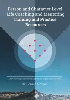 Person and Character Level Life Coaching and Mentoring: Training and Practice Resources