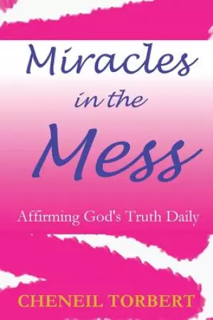 Miracles in the Mess: Affirming God's Truth Daily