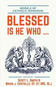 Blessed Is He Who ...: Models of Catholic Manhood