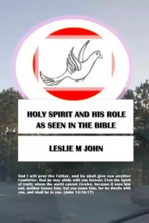 Holy Spirit And His Role: As Seen In The Bible