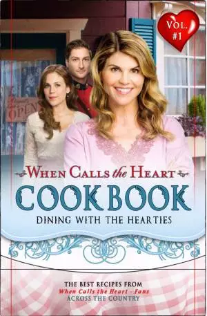 When Calls the Heart Cookbook: Dining with the Hearties