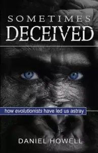 Sometimes Deceived: Why evolution is fake science