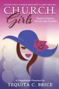 C.H.U.R.C.H. Girls: Stories of Victory, Success & Triumph