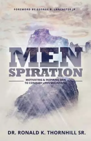 MENSPIRATION: Motivating & Inspiring Men to Conquer Life's Mountains