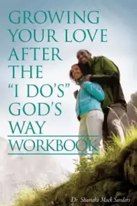Growing Your Love After the I Do's God's Way Workbook
