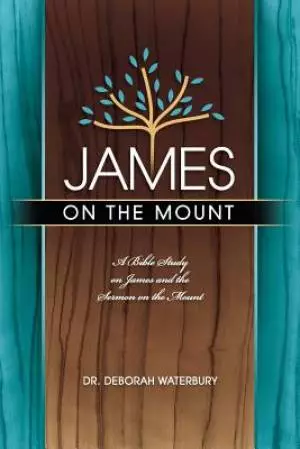 James on the Mount: A Bible Study on James and the Sermon on the Mount