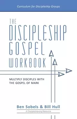 The Discipleship Gospel Workbook: Multiply Disciples with the Gospel of Mark