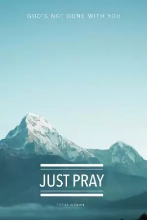 Just Pray: God's Not Done with You