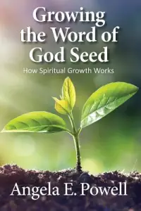 Growing the Word of God Seed: How Spiritual Growth Works