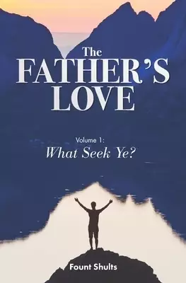 The Father's Love: What Seek Ye?