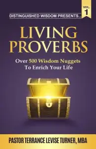 Distinguished Wisdom Presents . . . "Living Proverbs"-Vol.1: Over 500 Wisdom Nuggets To Enrich Your Life