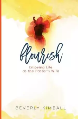 Flourish: Enjoying Life as the Pastor's Wife