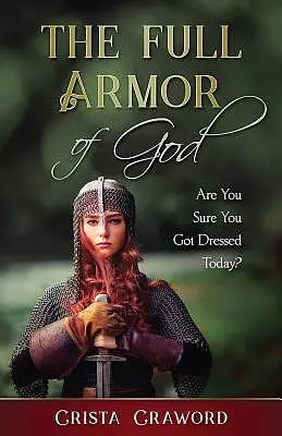 The Full Armor of God: Are You Sure You Got Dressed Today?