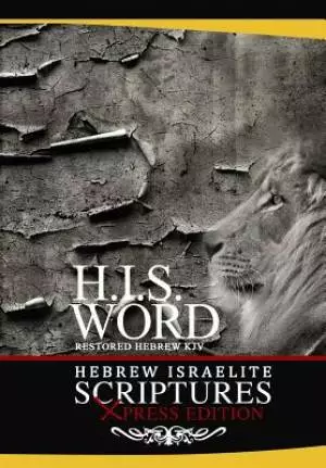 XPRESS HEBREW ISRAELITE SCRIPTURES - : RESTORED HEBREW KJV BIBLE (H.I.S. WORD)
