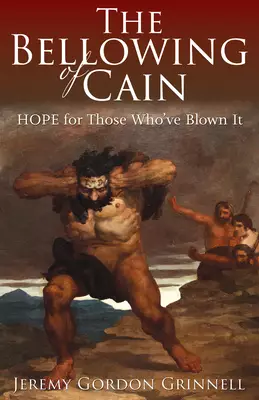 The Bellowing of Cain: Hope for Those Who've Blown It