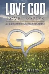 Love God Love Peoples: A Bible Study for the Curious