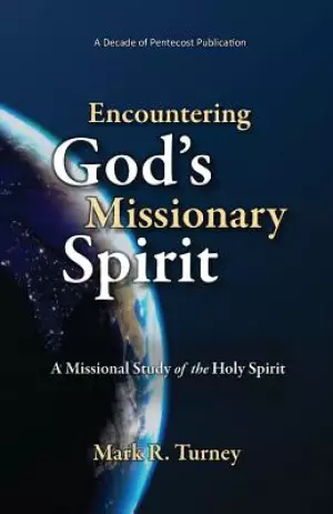 Encountering God's Missionary Spirit: A Missional Study of the Holy Spirit