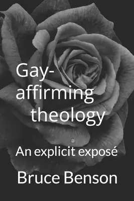 Gay-affirming theology:  An explicit expos
