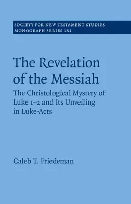 The Revelation of the Messiah: The Christological Mystery of Luke 1-2 and Its Unveiling in Luke-Acts