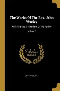The Works Of The Rev. John Wesley: With The Last Corrections Of The Author; Volume 2
