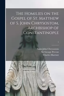 The Homilies on the Gospel of St. Matthew of S. John Chrysostom, Archbishop of Constantinople; 1