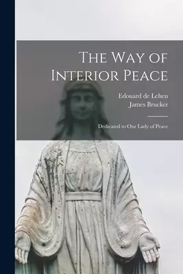 The Way of Interior Peace: Dedicated to Our Lady of Peace