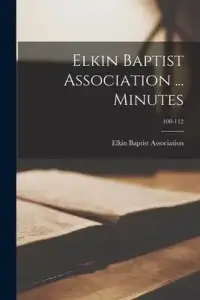 Elkin Baptist Association ... Minutes; 108-112
