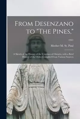 From Desenzano to "The Pines,": a Sketch of the History of the Ursulines of Ontario, With a Brief History of the Order Compiled From Various Sources