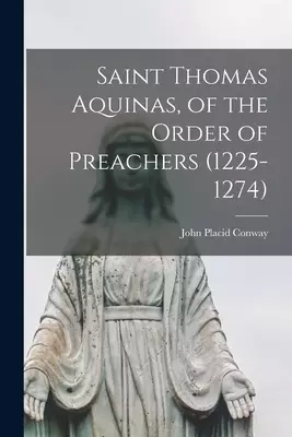 Saint Thomas Aquinas, of the Order of Preachers (1225-1274)