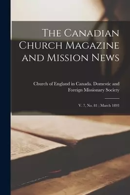 The Canadian Church Magazine and Mission News : V. 7, No. 81 ; March 1893