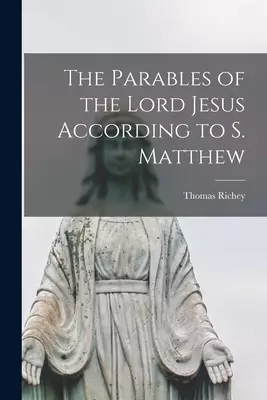 The Parables of the Lord Jesus According to S. Matthew