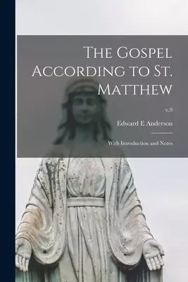 The Gospel According to St. Matthew : With Introduction and Notes; v.9